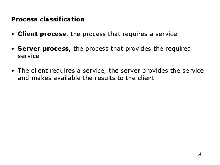 Process classification • Client process, the process that requires a service • Server process,