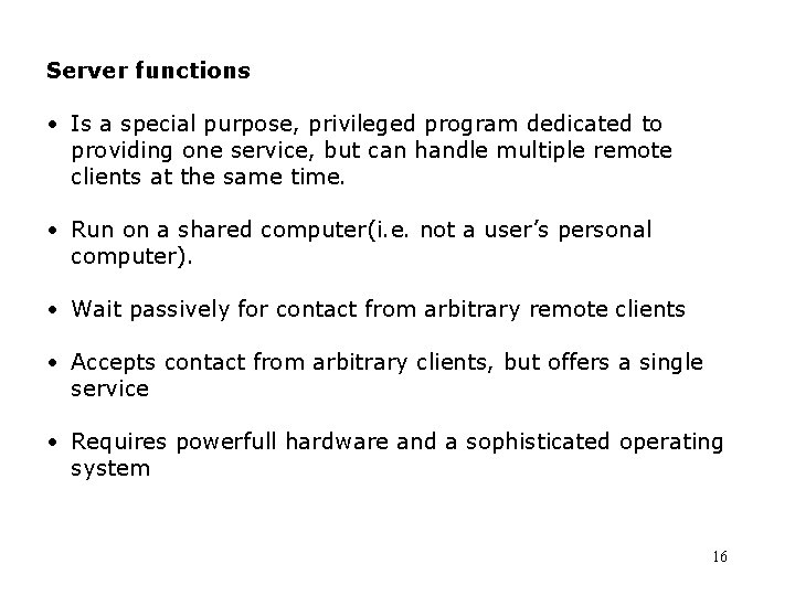 Server functions • Is a special purpose, privileged program dedicated to providing one service,