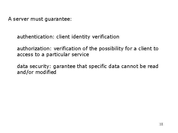 A server must guarantee: authentication: client identity verification authorization: verification of the possibility for