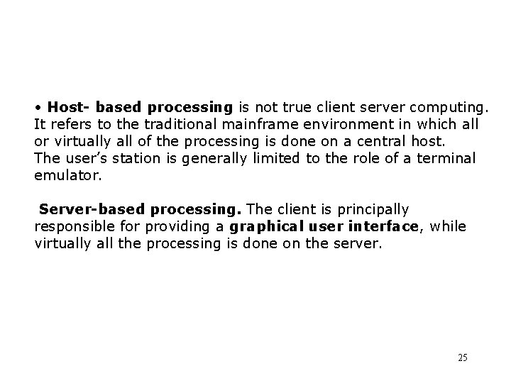  • Host- based processing is not true client server computing. It refers to