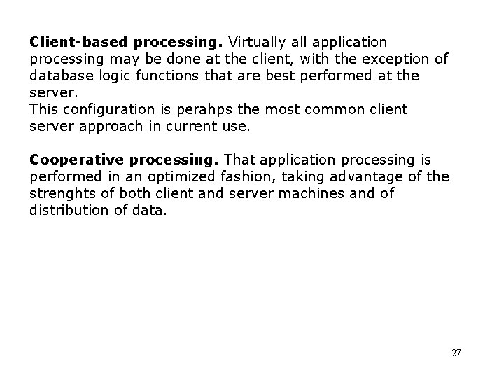 Client-based processing. Virtually all application processing may be done at the client, with the