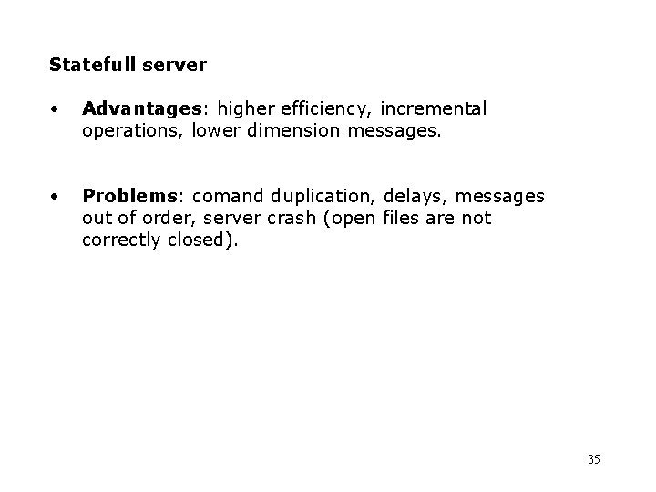 Statefull server • Advantages: higher efficiency, incremental operations, lower dimension messages. • Problems: comand