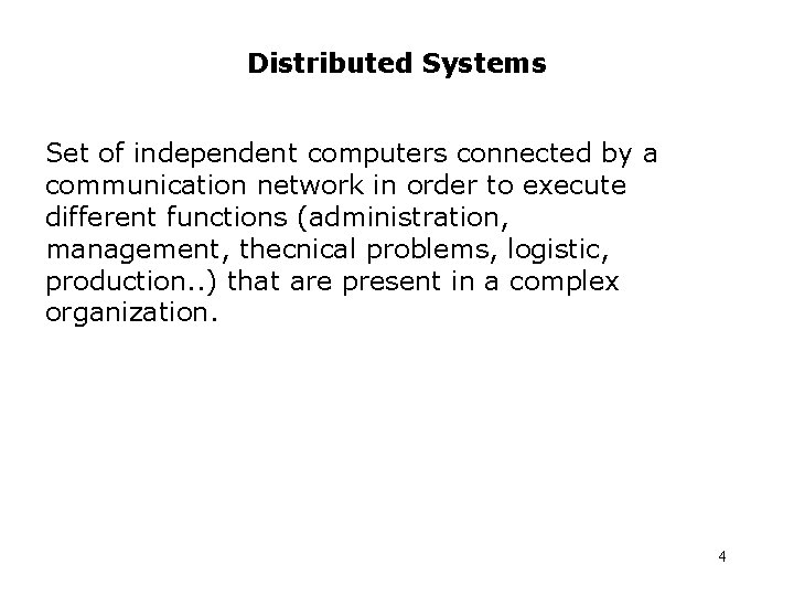 Distributed Systems Set of independent computers connected by a communication network in order to