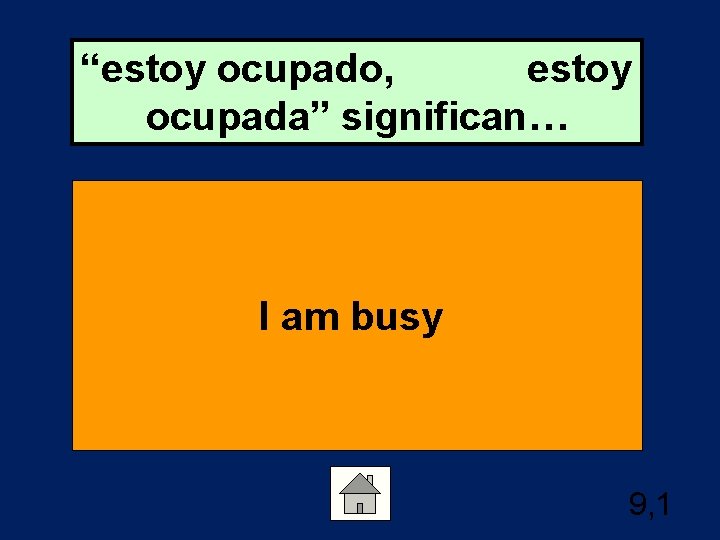 “estoy ocupado, estoy ocupada” significan… I am busy 9, 1 