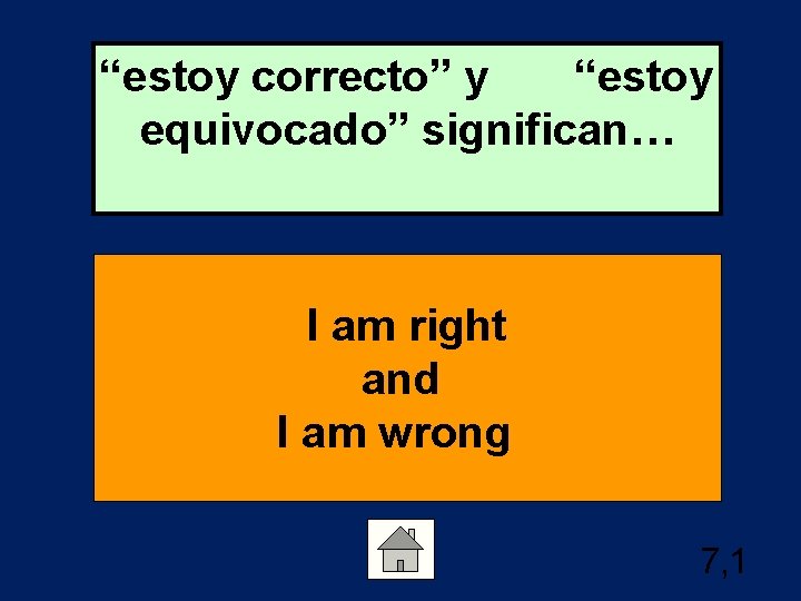 “estoy correcto” y “estoy equivocado” significan… I am right and I am wrong 7,