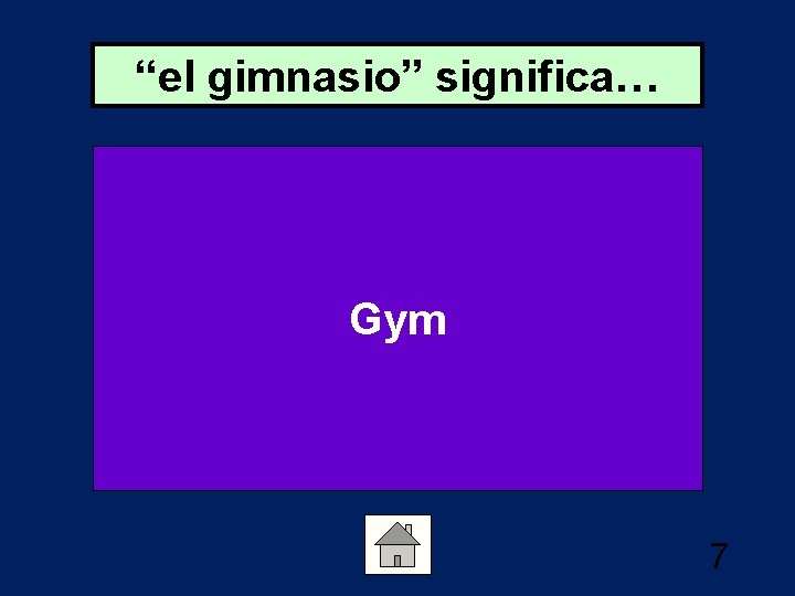 “el gimnasio” significa… Gym 7 