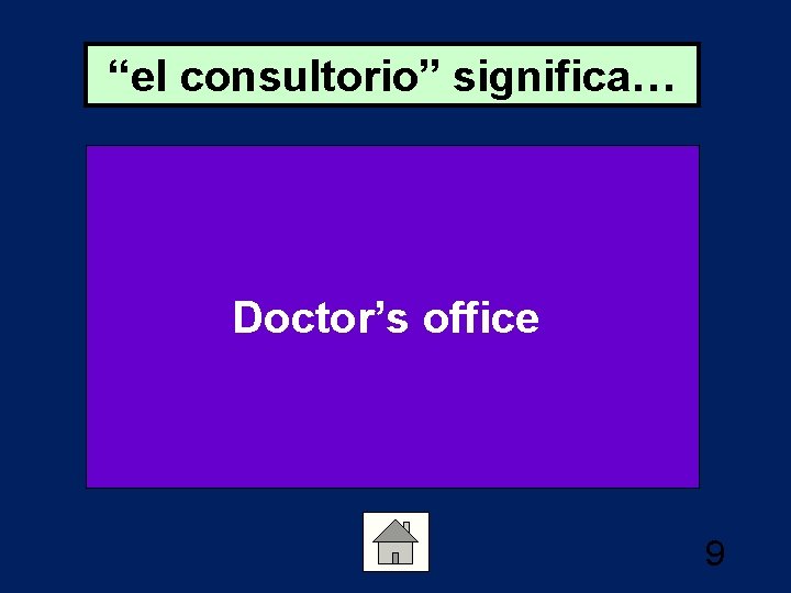 “el consultorio” significa… Doctor’s office 9 