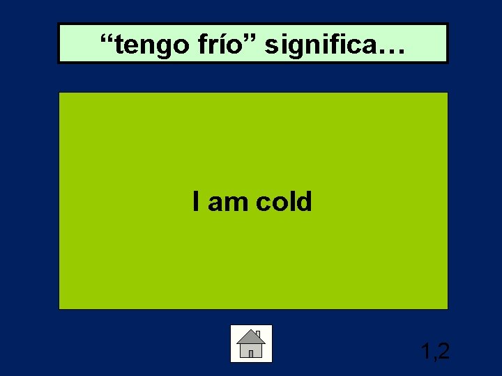 “tengo frío” significa… I am cold 1, 2 