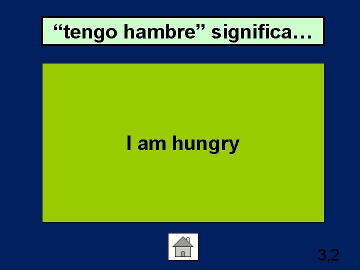 “tengo hambre” significa… I am hungry 3, 2 