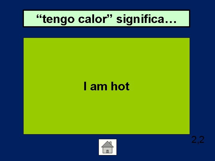 “tengo calor” significa… I am hot 2, 2 