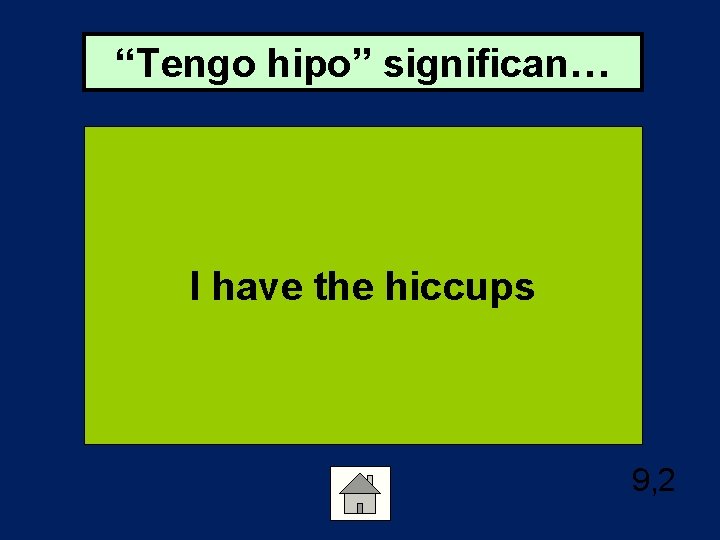 “Tengo hipo” significan… I have the hiccups 9, 2 