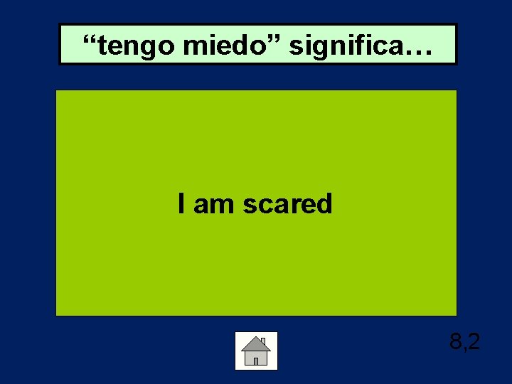 “tengo miedo” significa… I am scared 8, 2 