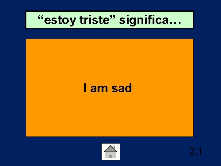 “estoy triste” significa… I am sad 2, 1 