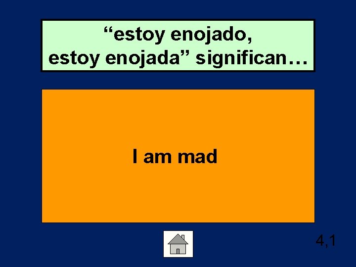 “estoy enojado, estoy enojada” significan… I am mad 4, 1 