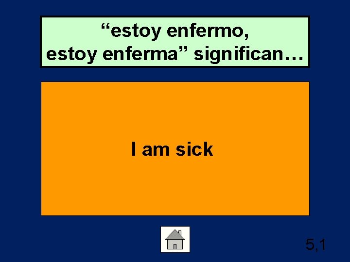 “estoy enfermo, estoy enferma” significan… I am sick 5, 1 