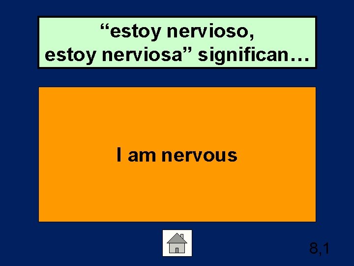 “estoy nervioso, estoy nerviosa” significan… I am nervous 8, 1 