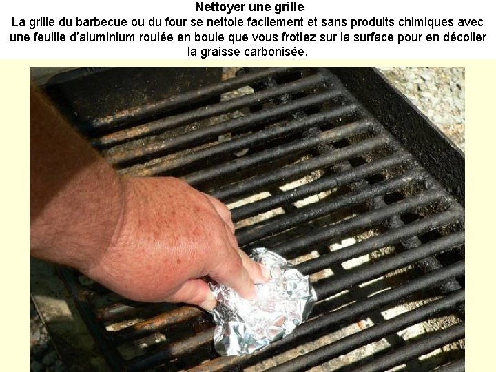 Nettoyer une grille La grille du barbecue ou du four se nettoie facilement et