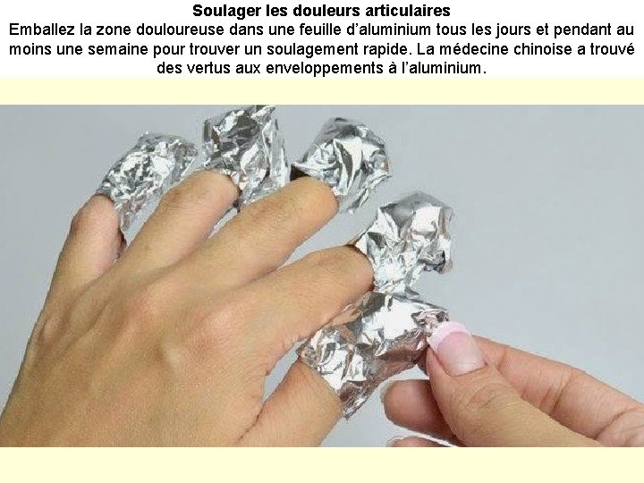 Soulager les douleurs articulaires Emballez la zone douloureuse dans une feuille d’aluminium tous les