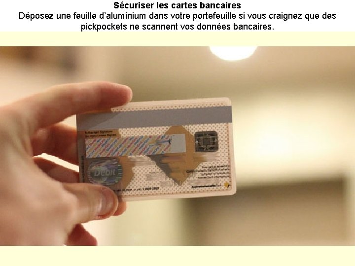 Sécuriser les cartes bancaires Déposez une feuille d’aluminium dans votre portefeuille si vous craignez