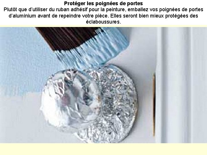Protéger les poignées de portes Plutôt que d’utiliser du ruban adhésif pour la peinture,