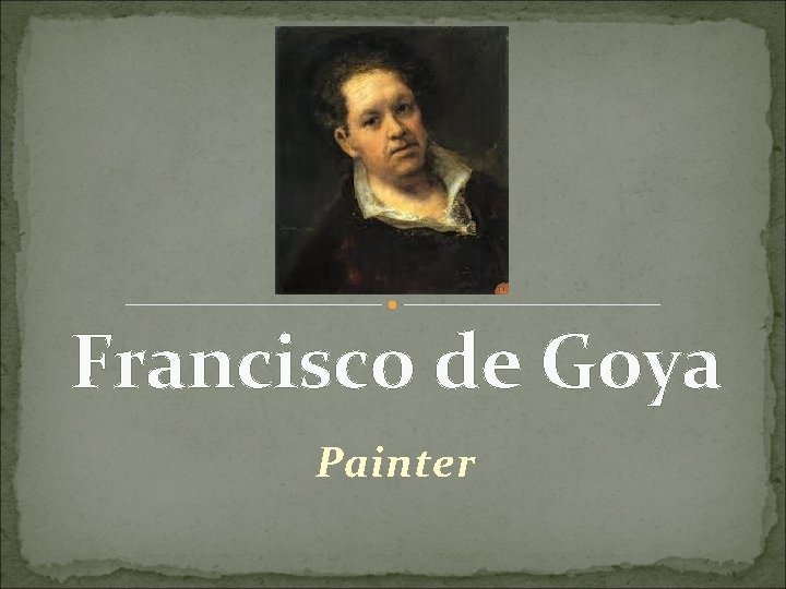 Francisco de Goya Painter 