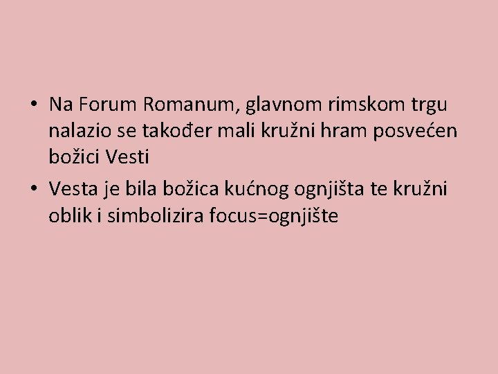  • Na Forum Romanum, glavnom rimskom trgu nalazio se također mali kružni hram