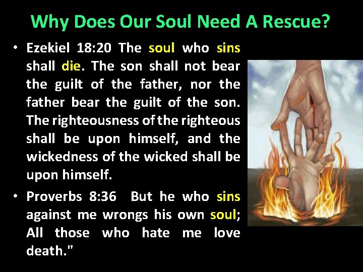 Why Does Our Soul Need A Rescue? • Ezekiel 18: 20 The soul who