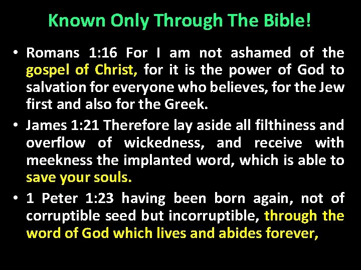 Known Only Through The Bible! • Romans 1: 16 For I am not ashamed