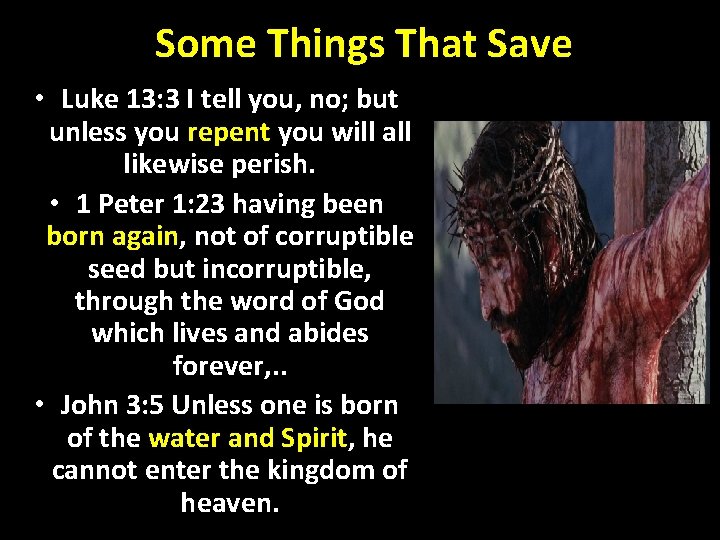 Some Things That Save • Luke 13: 3 I tell you, no; but unless