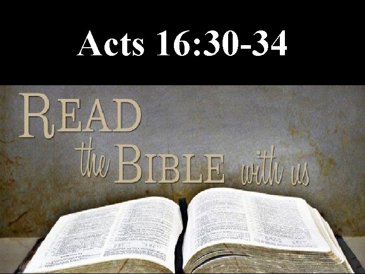 Acts 16: 30 -34 