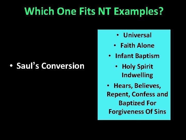 Which One Fits NT Examples? • Saul’s Conversion • Universal • Faith Alone •