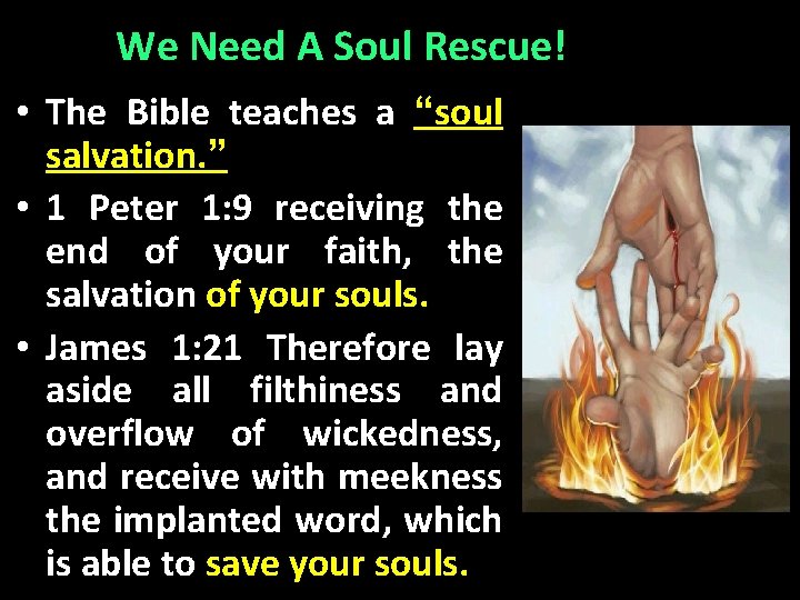We Need A Soul Rescue! • The Bible teaches a “soul salvation. ” •