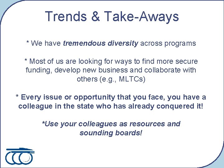 Trends & Take-Aways * We have tremendous diversity across programs * Most of us