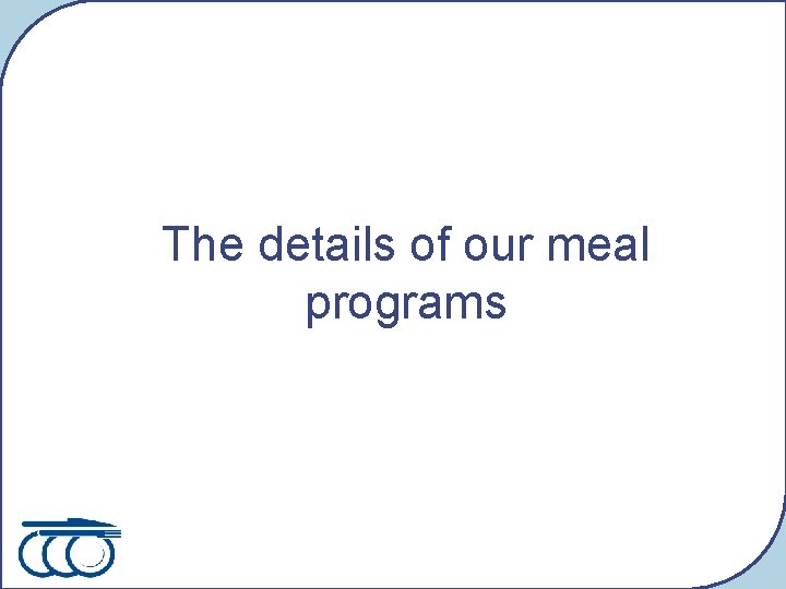 The details of our meal programs 