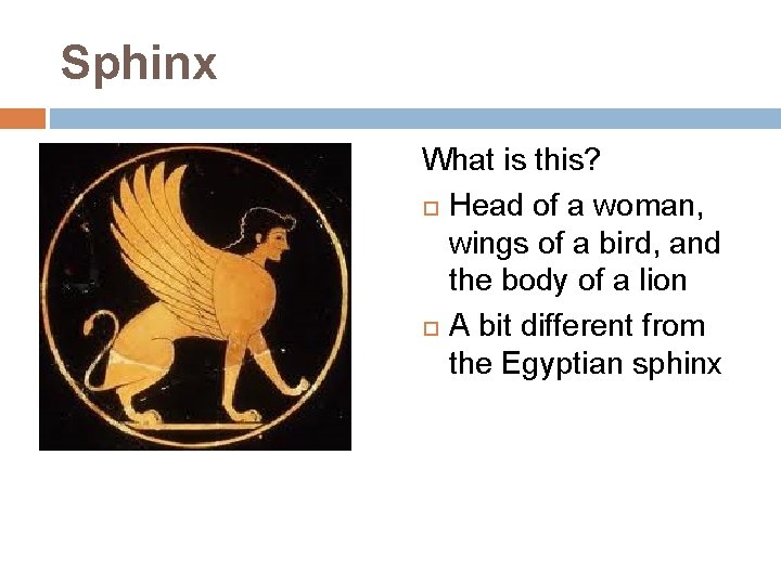 Sphinx What is this? Head of a woman, wings of a bird, and the