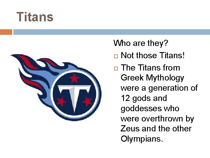 Titans Who are they? Not those Titans! The Titans from Greek Mythology were a