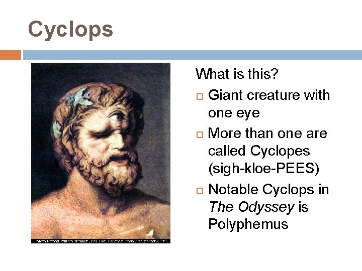 Cyclops What is this? Giant creature with one eye More than one are called