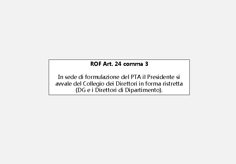 ROF Art. 24 comma 3 In sede di formulazione del PTA il Presidente si