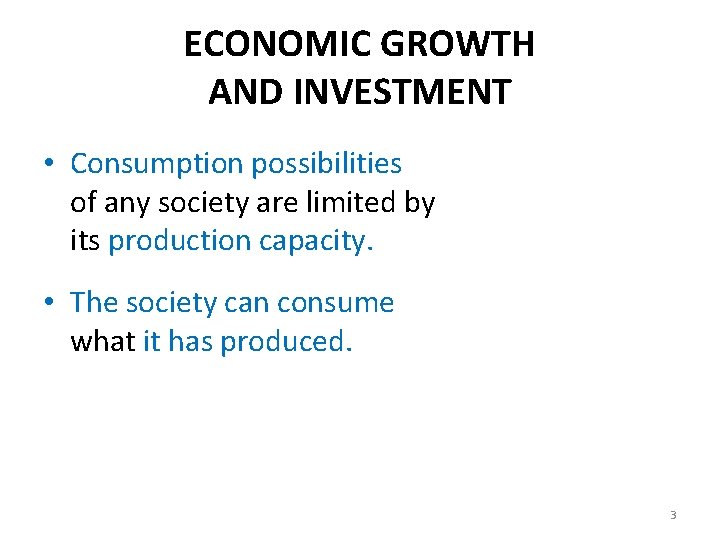 ECONOMIC GROWTH AND INVESTMENT • Consumption possibilities of any society are limited by its