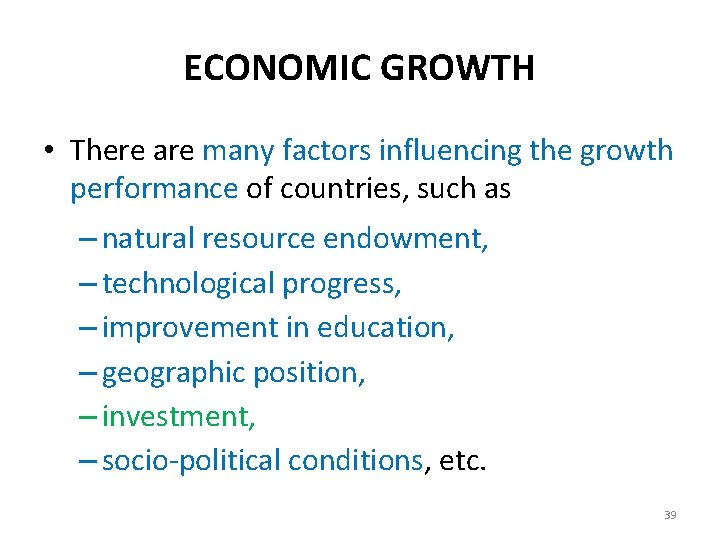 ECONOMIC GROWTH • There are many factors influencing the growth performance of countries, such