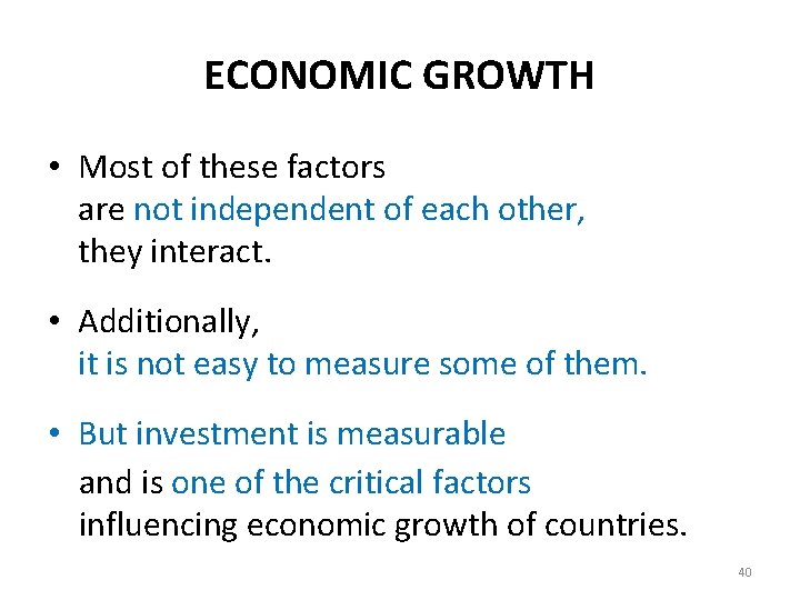 ECONOMIC GROWTH • Most of these factors are not independent of each other, they