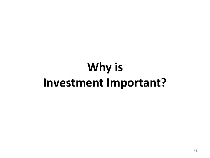 Why is Investment Important? 41 