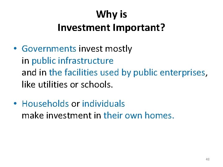 Why is Investment Important? • Governments invest mostly in public infrastructure and in the