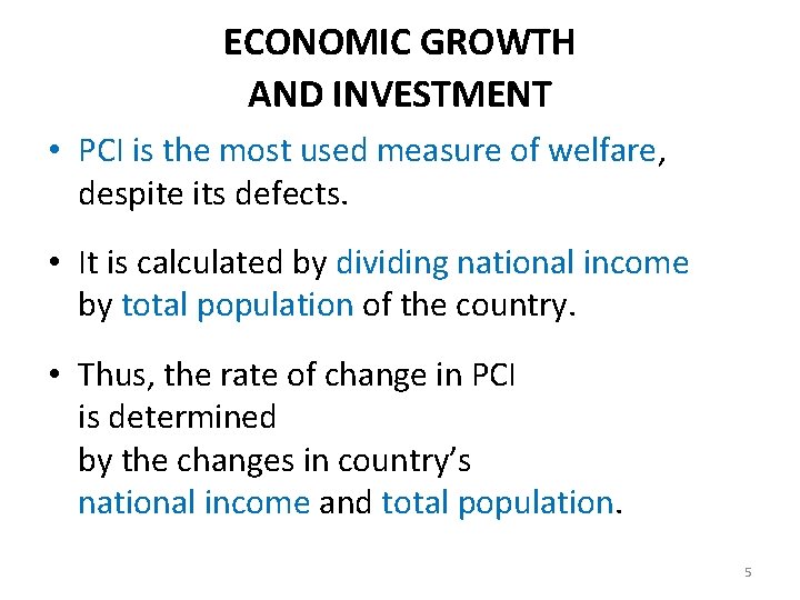ECONOMIC GROWTH AND INVESTMENT • PCI is the most used measure of welfare, despite