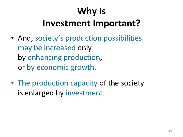 Why is Investment Important? • And, society’s production possibilities may be increased only by