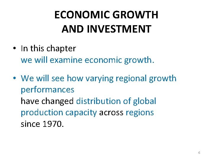 ECONOMIC GROWTH AND INVESTMENT • In this chapter we will examine economic growth. •
