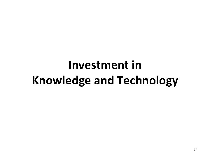 Investment in Knowledge and Technology 72 