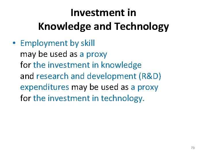 Investment in Knowledge and Technology • Employment by skill may be used as a