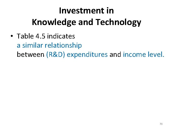 Investment in Knowledge and Technology • Table 4. 5 indicates a similar relationship between