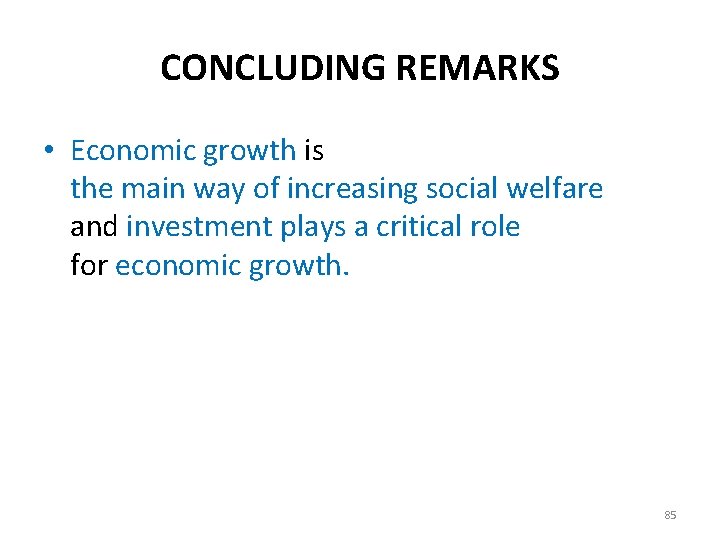 CONCLUDING REMARKS • Economic growth is the main way of increasing social welfare and